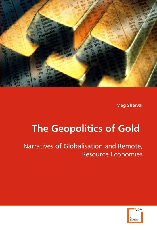 The Geopolitics of Gold: Narratives of Globalisation and Remote, Resource Economies.