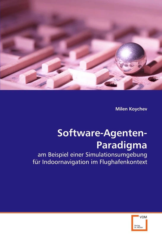 Software-Agenten-Paradigma: am Beispiel einer Simulationsumgebung für Indoornavigation im Flughafenkontext