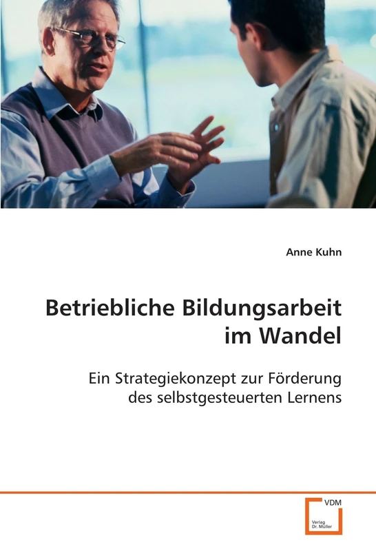 Betriebliche Bildungsarbeit im Wandel: Ein Strategiekonzept zur Förderung des selbstgesteuerten Lernens