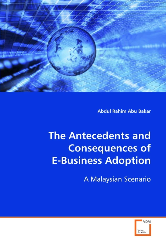 The Antecedents and Consequences of E-Business Adoption: A Malaysian Scenario