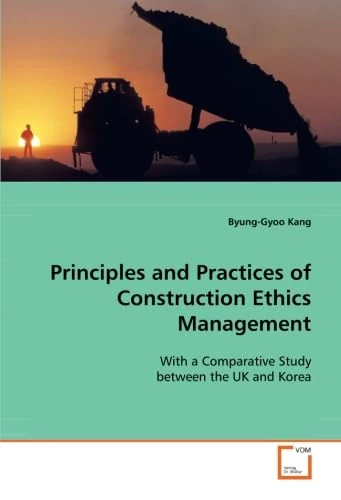 Principles and Practices of Construction Ethics Management: With a Comparative Study between the UK and Korea