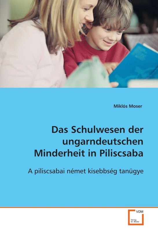 Das Schulwesen der ungarndeutschen Minderheit in Piliscsaba: A piliscsabai német kisebbség tanügye