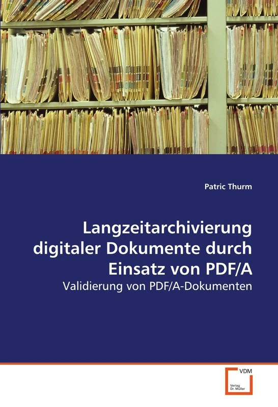 Langzeitarchivierung digitaler Dokumente durch Einsatz von PDF/A: Validierung von PDF/A-Dokumenten