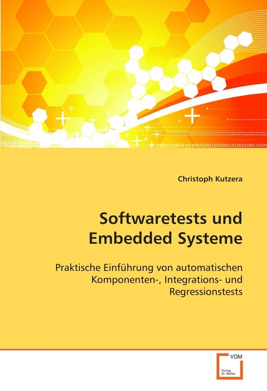 Softwaretests und Embedded Systeme: Praktische Einführung von automatischen Komponenten-, Integrations- und Regressionstests - Image 1