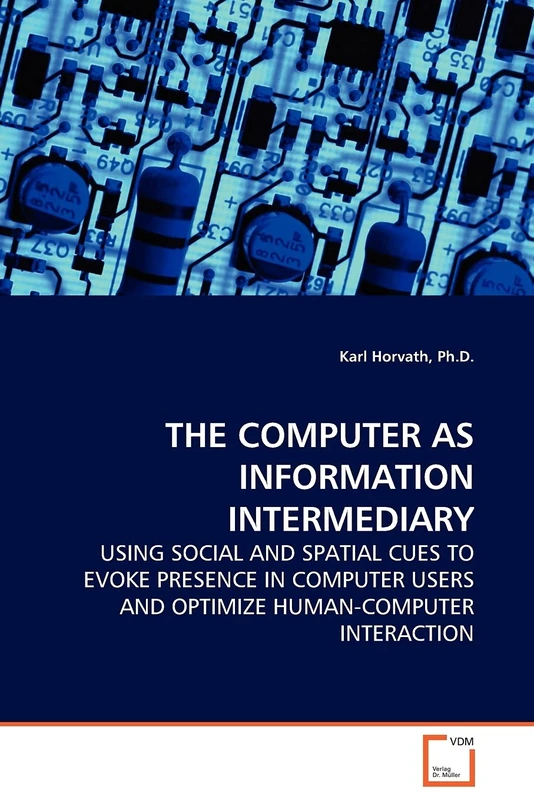 THE COMPUTER AS INFORMATION INTERMEDIARY: USING SOCIAL AND SPATIAL CUES TO EVOKE PRESENCE IN COMPUTER USERS AND OPTIMIZE HUMAN-COMPUTER INTERACTION