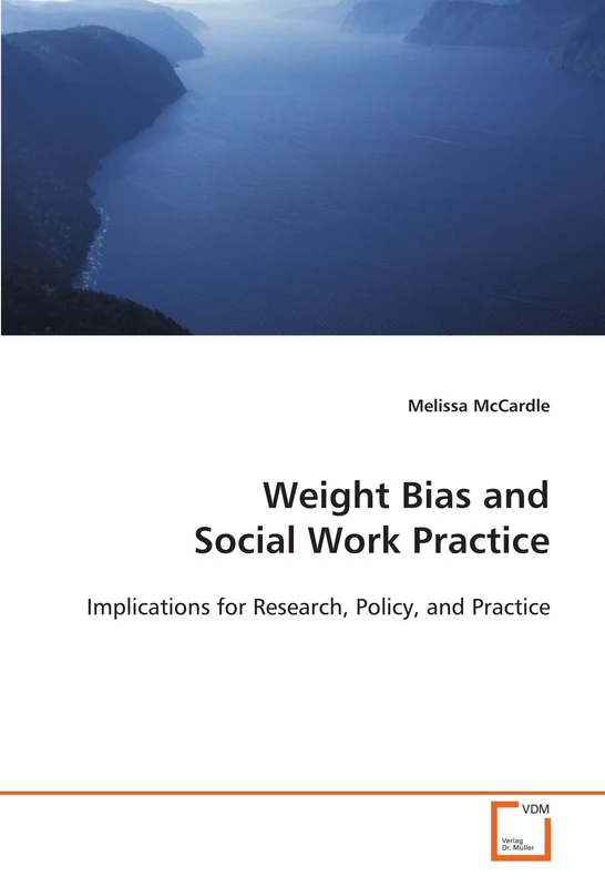 Weight Bias and Social Work Practice: Implications for Research, Policy, and Practice