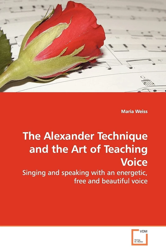 The Alexander Technique and the Art of Teaching Voice: Singing and speaking with an energetic, free and beautiful voice