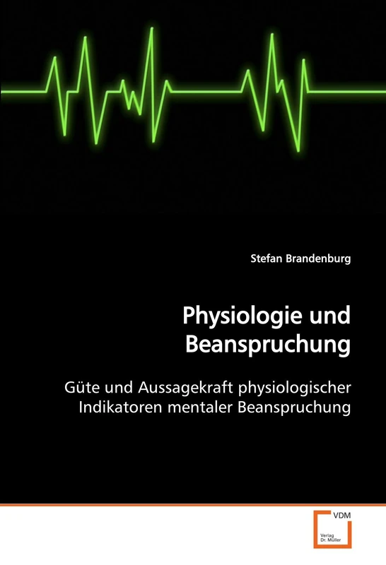 Physiologie und Beanspruchung: Güte und Aussagekraft physiologischer Indikatoren mentaler Beanspruchung