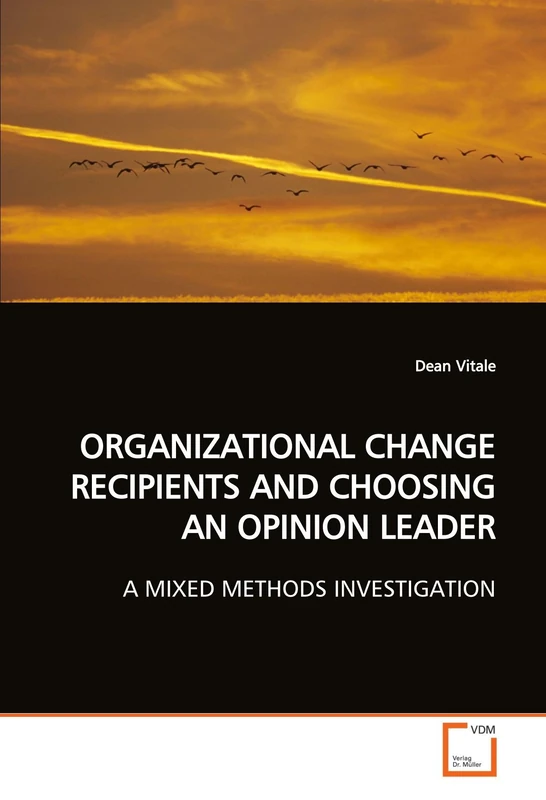 ORGANIZATIONAL CHANGE RECIPIENTS AND CHOOSING AN OPINION LEADER: A MIXED METHODS INVESTIGATION
