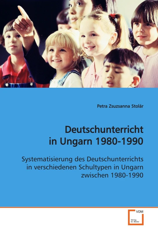Deutschunterricht in Ungarn 1980-1990: Systematisierung des Deutschunterrichts in verschiedenen Schultypen in Ungarn zwischen 1980-1990