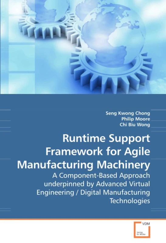 Runtime Support Framework for Agile Manufacturing Machinery: A Component-Based Approach underpinned by Advanced Virtual Engineering / Digital Manufacturing Technologies