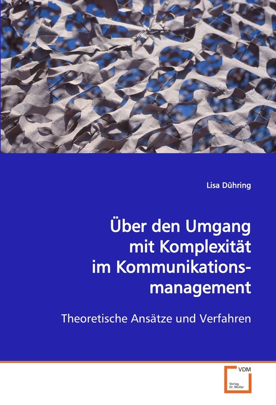 Über den Umgang mit Komplexität im Kommunikationsmanagement: Theoretische Ansätze und Verfahren