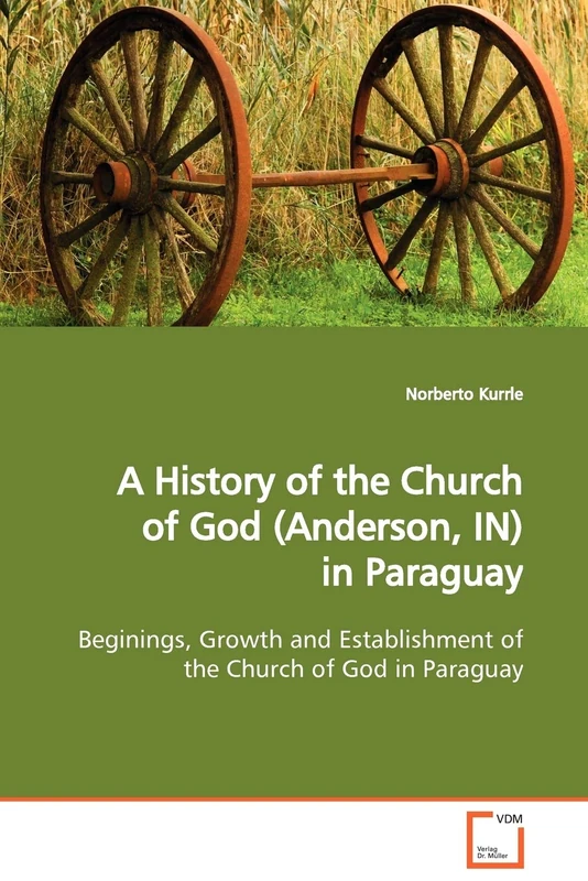 A History of the Church of God (Anderson, IN) in Paraguay: Beginings, Growth and Establishment of the Church of God in Paraguay