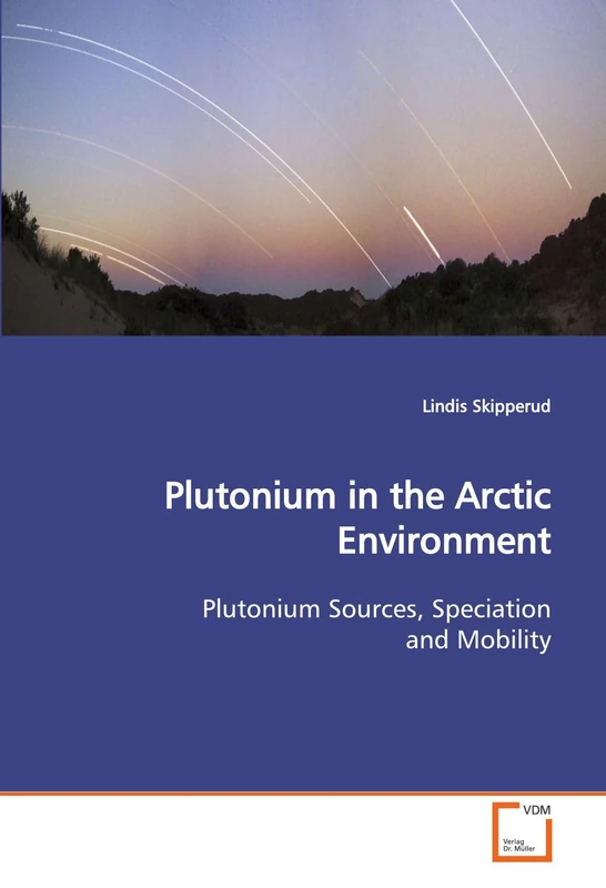 Plutonium in the Arctic Environment: Plutonium Sources, Speciation and Mobility