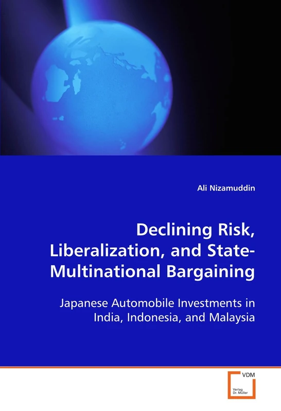 Declining Risk, Liberalization, and State- Multinational Bargaining: Japanese Automobile Investments In India, Indonesia, and Malaysia