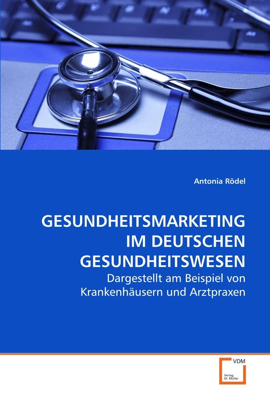 GESUNDHEITSMARKETING IM DEUTSCHEN GESUNDHEITSWESEN: Dargestellt am Beispiel von Krankenhäusern und Arztpraxen - Image 1