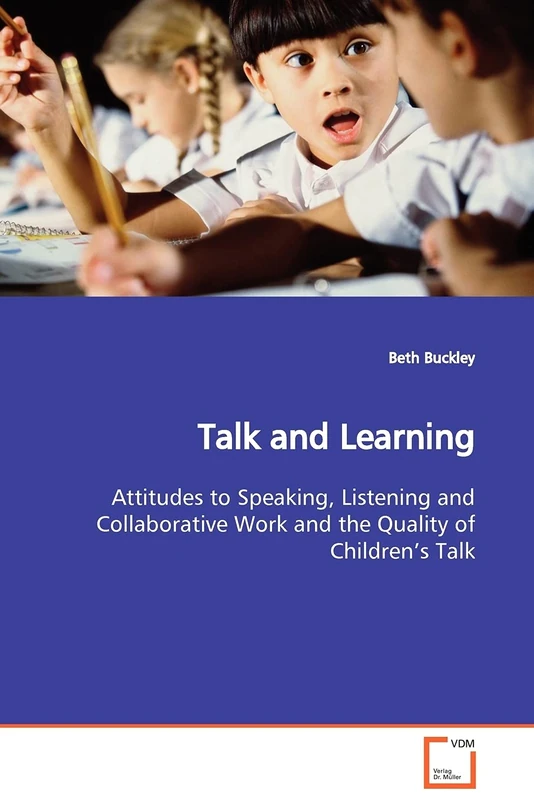 Talk and Learning: Attitudes to Speaking, Listening and Collaborative Work and the Quality of Children¿s Talk