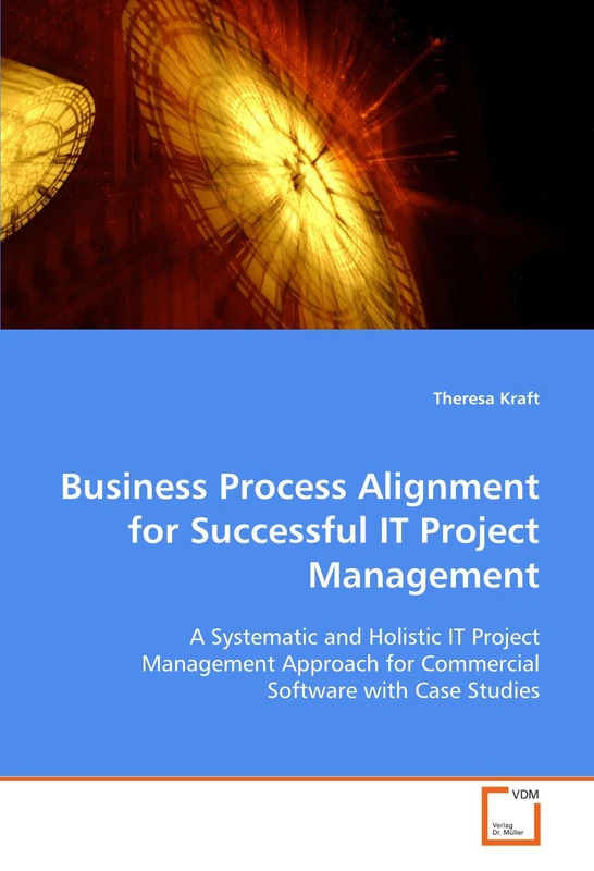 Business Process Alignment for Successful IT Project Management: A Systematic and Holistic IT Project Management Approach for Commercial Software with Case Studies