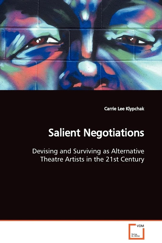 Salient Negotiations: Devising and Surviving as Alternative Theatre Artists in the 21st Century