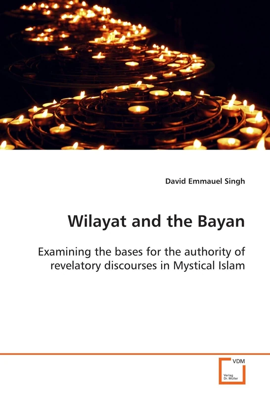 Wilayat and the Bayan: Examining the bases for the authority of revelatory discourses in Mystical Islam