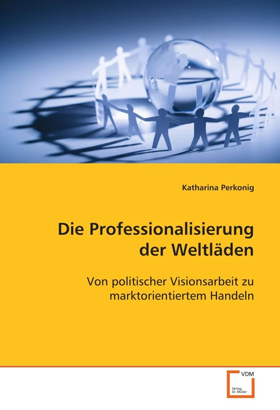 Die Professionalisierung der Weltläden: Von politischer Visionsarbeit zu marktorientiertem Handeln
