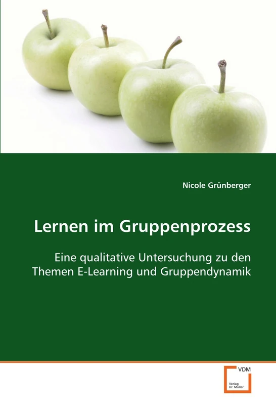 Lernen im Gruppenprozess: Eine qualitative Untersuchung zu den Themen E-Learning und Gruppendynamik