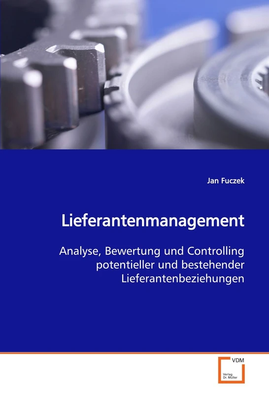 Lieferantenmanagement: Analyse, Bewertung und Controlling potentieller und bestehender Lieferantenbeziehungen