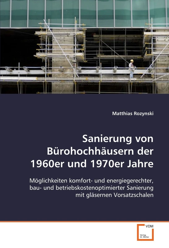 Sanierung von Bürohochhäusern der 1960er und 1970er Jahre: Möglichkeiten komfort- und energiegerechter, bau- und betriebskostenoptimierter Sanierung mit gläsernen Vorsatzschalen