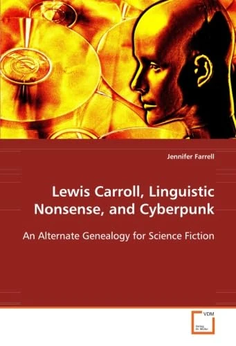 Lewis Carroll, Linguistic Nonsense, and Cyberpunk: An Alternate Genealogy for Science Fiction