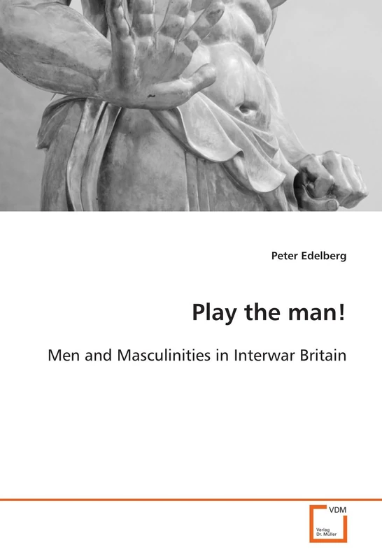 Play the man!: Men and Masculinities in Interwar Britain - Image 1