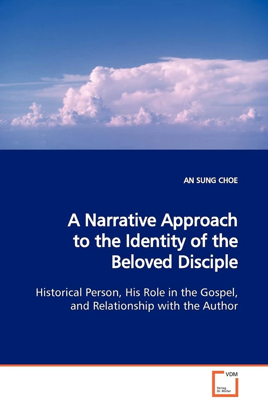 A Narrative Approach to the Identity of the Beloved Disciple: Historical Person, His Role in the Gospel, and Relationship with the Author