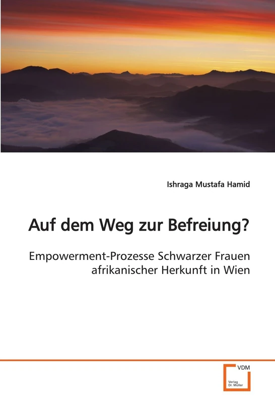 Auf dem Weg zur Befreiung?: Empowerment-Prozesse Schwarzer Frauen afrikanischer Herkunft in Wien