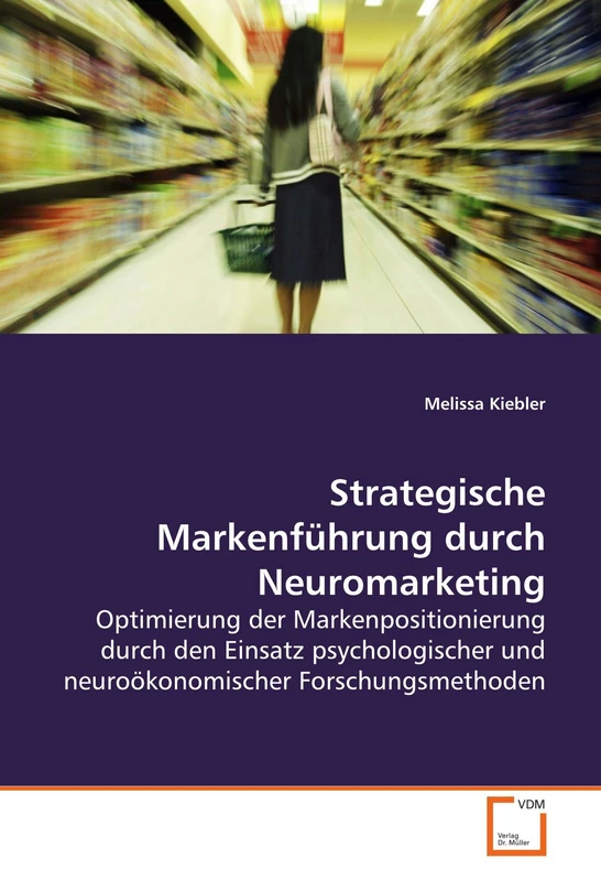 Strategische Markenführung durch Neuromarketing: Optimierung der Markenpositionierung durch den Einsatz psychologischer und neuroökonomischer Forschungsmethoden - Image 1