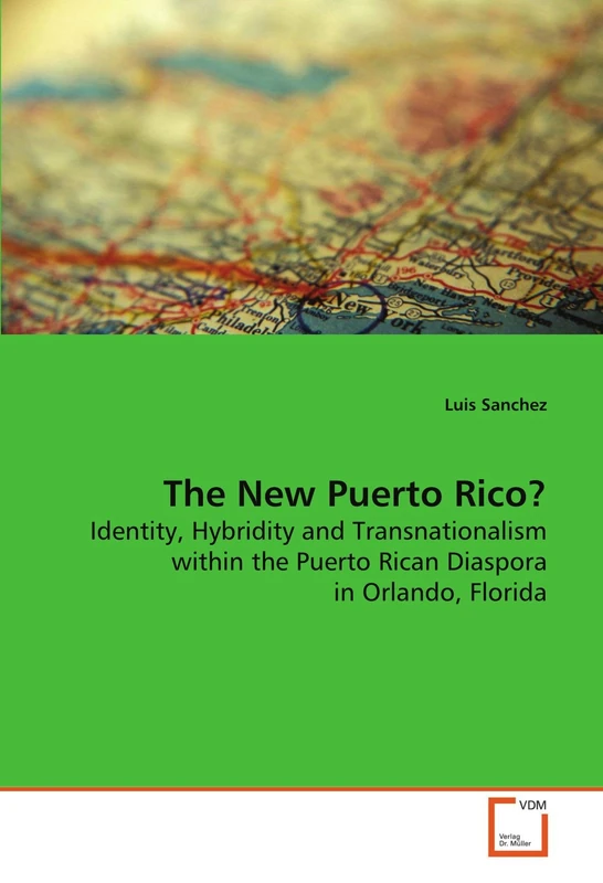 The New Puerto Rico?: Identity, Hybridity and Transnationalism within the Puerto Rican Diaspora in Orlando, Florida