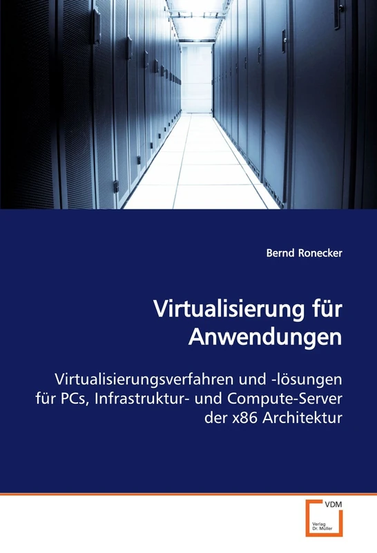 Virtualisierung für Anwendungen: Virtualisierungsverfahren und -lösungen für PCs, Infrastruktur- und Compute-Server der x86 Architektur - Image 1
