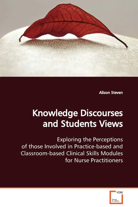 Knowledge Discourses and Students Views: Exploring the Perceptions of those Involved in Practice-based and Classroom-based Clinical Skills Modules for Nurse Practitioners