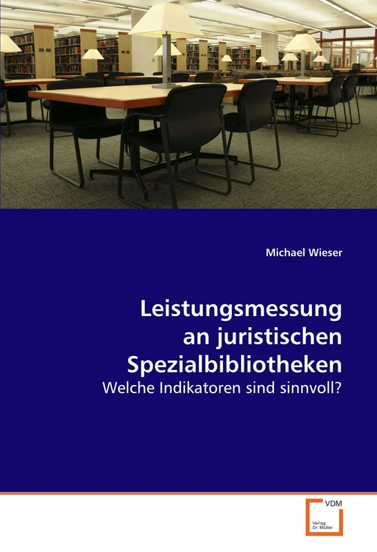 Leistungsmessung an juristischen Spezialbibliotheken: Welche Indikatoren sind sinnvoll?