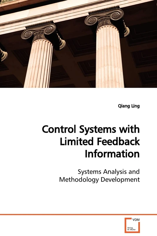 Control Systems with Limited Feedback Information: Systems Analysis and Methodology Development