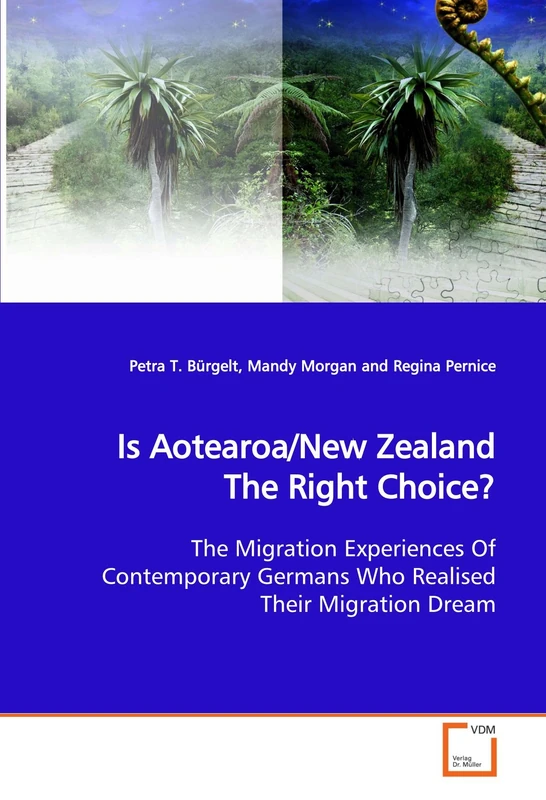 Is Aotearoa/New Zealand The Right Choice?: The Migration Experiences Of Contemporary Germans Who Realised Their Migration Dream