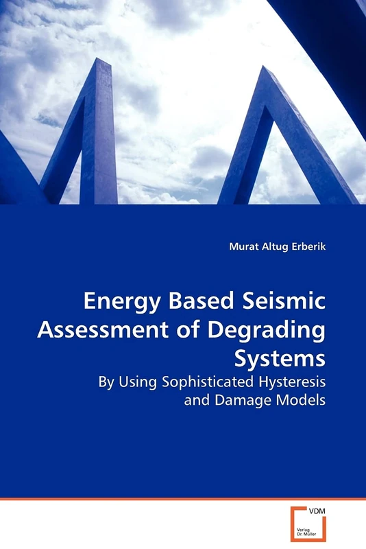 Energy Based Seismic Assessment of Degrading Systems: By Using Sophisticated Hysteresis and Damage Models
