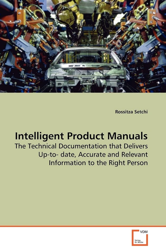Intelligent Product Manuals: The Technical Documentation that Delivers Up-to- date, Accurate and Relevant Information to the Right Person