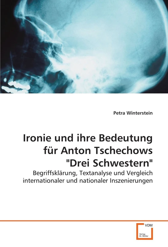 Ironie und ihre Bedeutung für Anton Tschechows "Drei Schwestern": Begriffsklärung, Textanalyse und Vergleich internationaler und nationaler Inszenierungen - Image 1