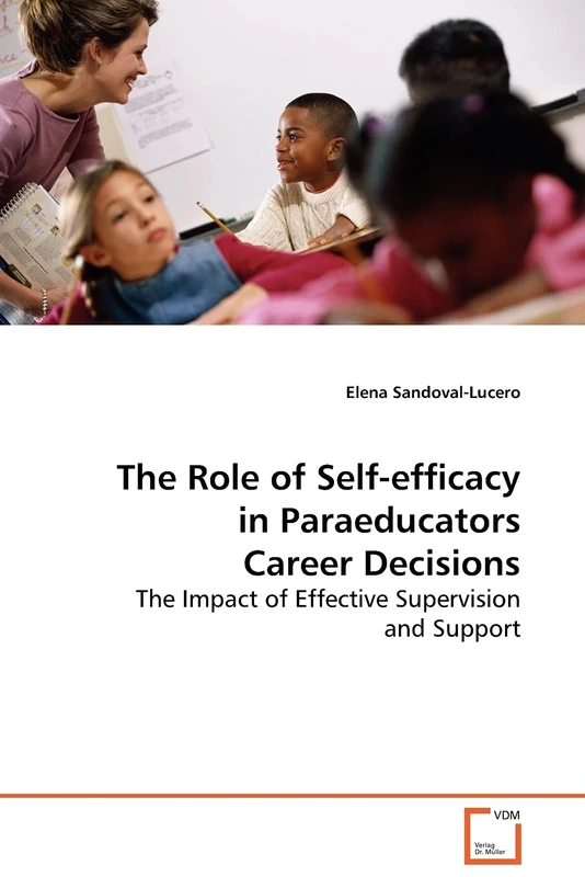 The Role of Self-efficacy in Paraeducators Career Decisions: The Impact of Effective Supervision and Support