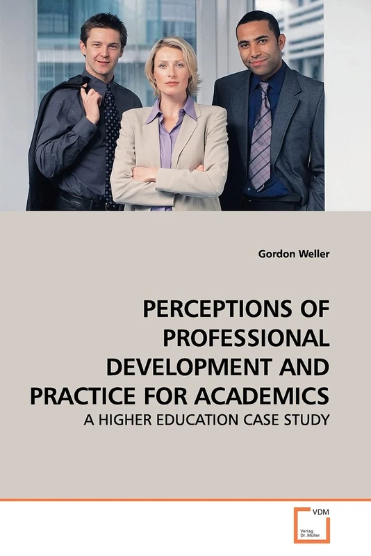 PERCEPTIONS OF PROFESSIONAL DEVELOPMENT AND PRACTICE FOR ACADEMICS: A HIGHER EDUCATION CASE STUDY