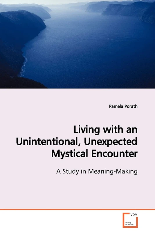 Living with an Unintentional, Unexpected Mystical Encounter: A Study in Meaning-Making