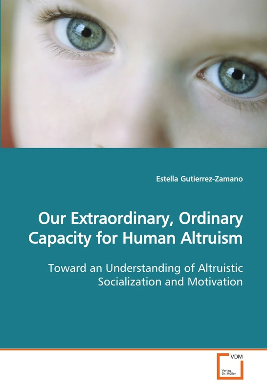 Our Extraordinary, Ordinary Capacity for Human Altruism: Toward an Understanding of Altruistic Socialization and Motivation