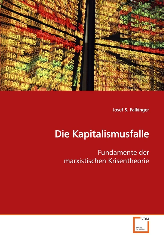 Die Kapitalismusfalle: Fundamente der marxistischen Krisentheorie