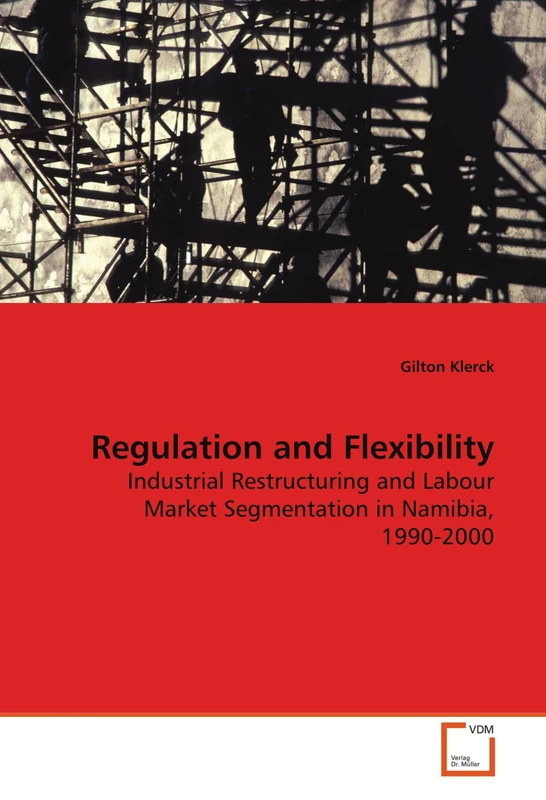 Regulation and Flexibility: Industrial Restructuring and Labour Market Segmentation in Namibia, 1990-2000