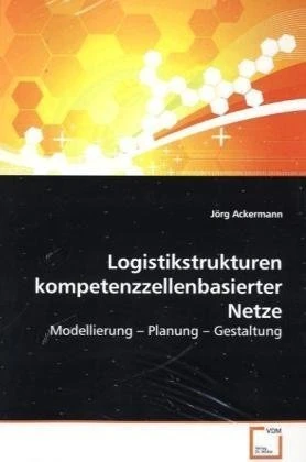 Logistikstrukturen kompetenzzellenbasierter Netze: Modellierung ? Planung ? Gestaltung - Image 1