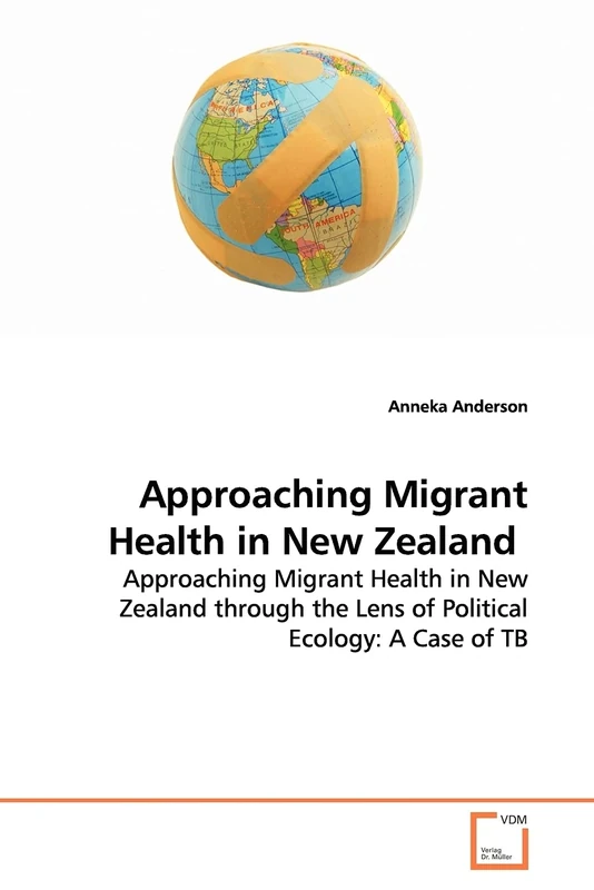 Approaching Migrant Health in New Zealand: Approaching Migrant Health in New Zealand through the Lens of Political Ecology: A Case of TB